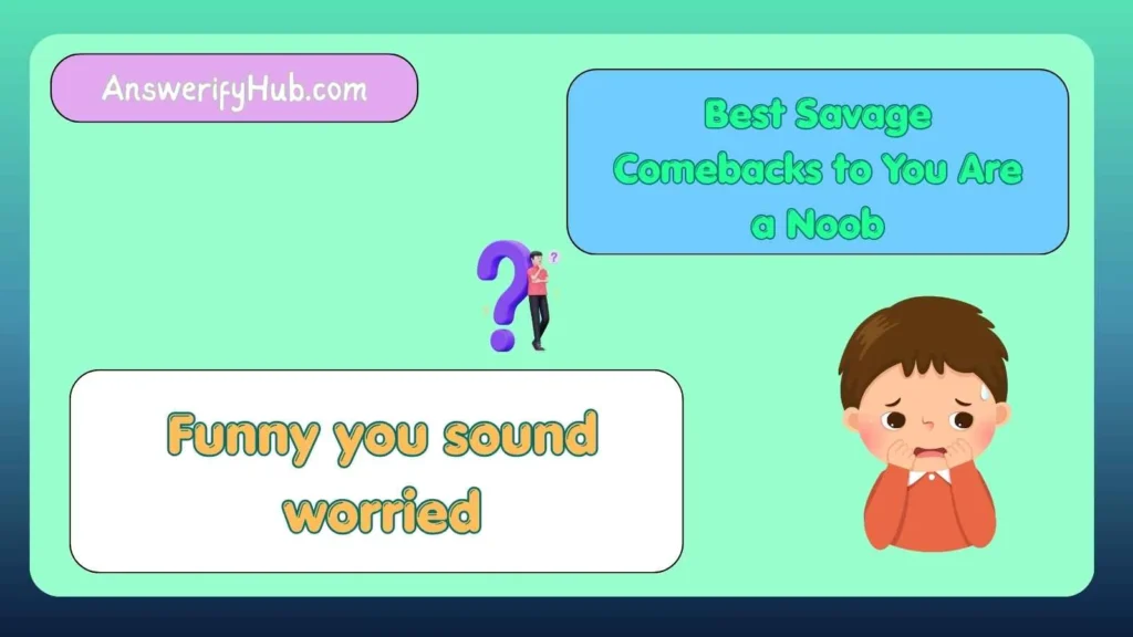 Best Savage Comebacks to You Are a Noob