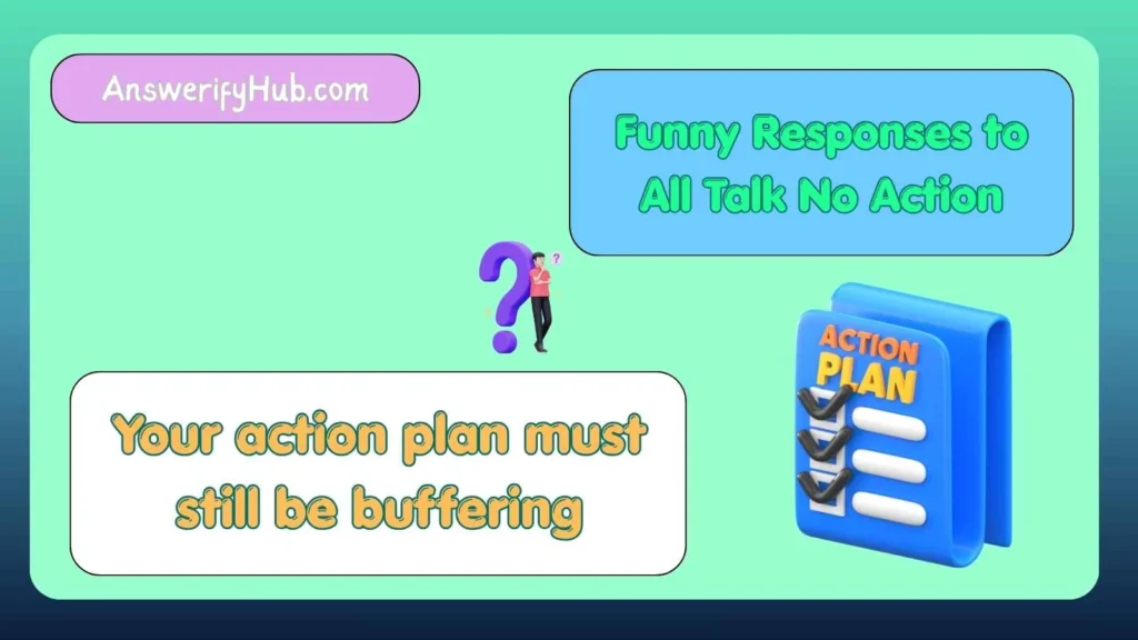 Funny Responses to All Talk No Action