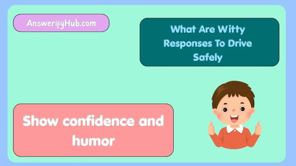 What Are Witty Responses To Drive Safely