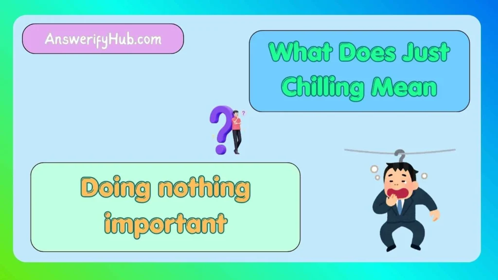 What Does Just Chilling Mean