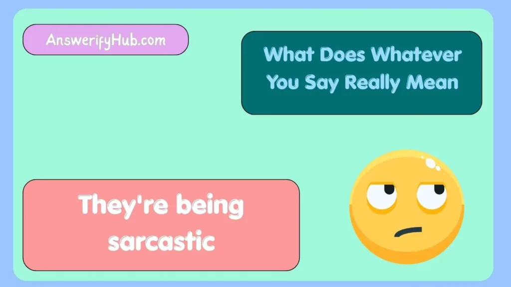 What Does Whatever You Say"Really Mean