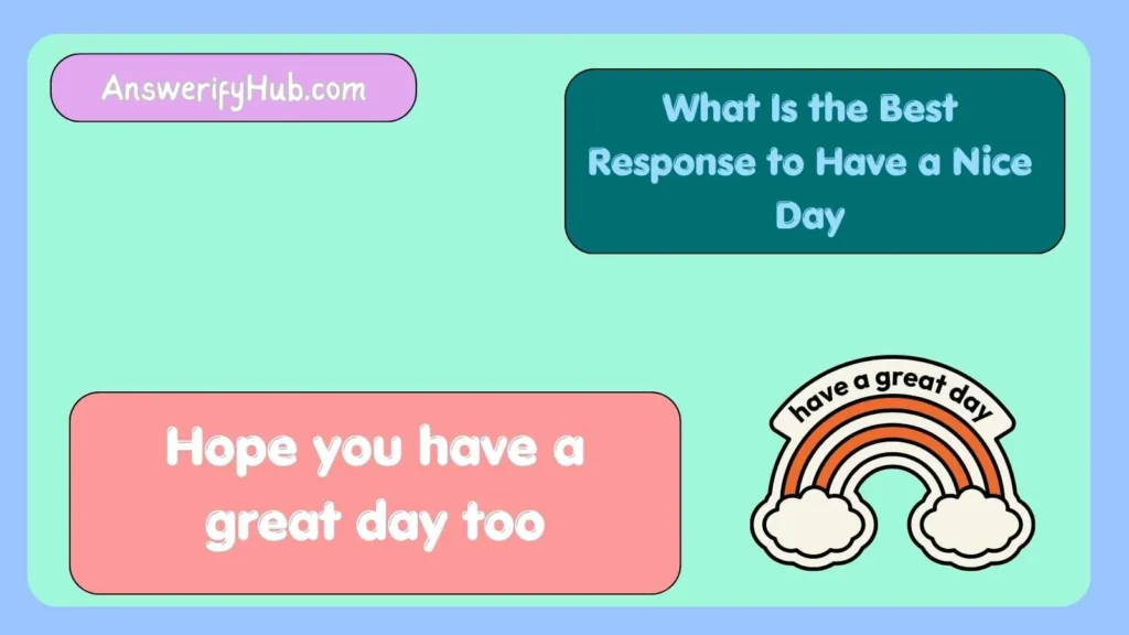 What Is the Best Response to Have a Nice Day