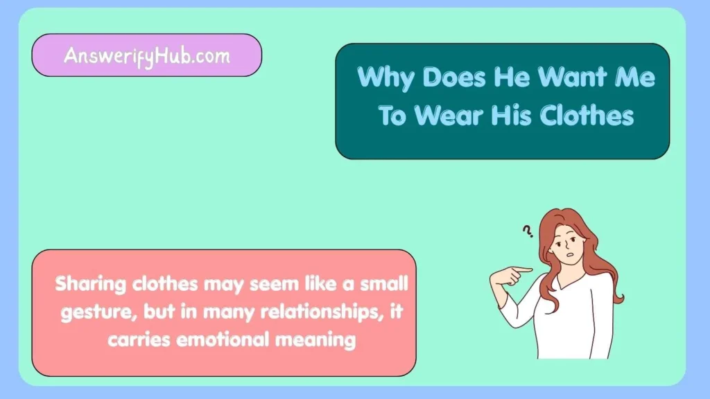 Why Does He Want Me To Wear His Clothes