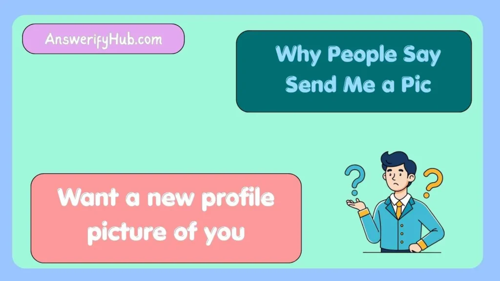 Why People Say Send Me a Pic