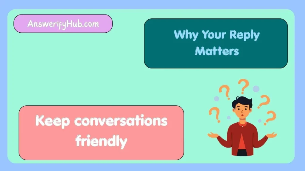 Why Your Reply Matters