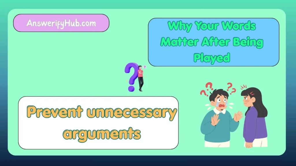 Why Your Words Matter After Being Played