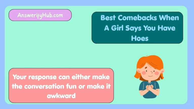 Best Comebacks When A Girl Says You Have Hoes