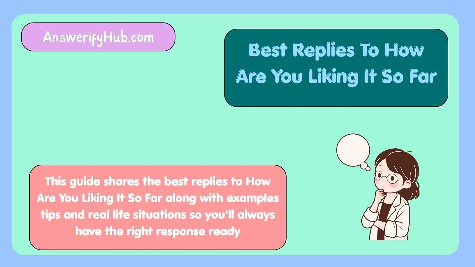 Best Replies To How Are You Liking It So Far