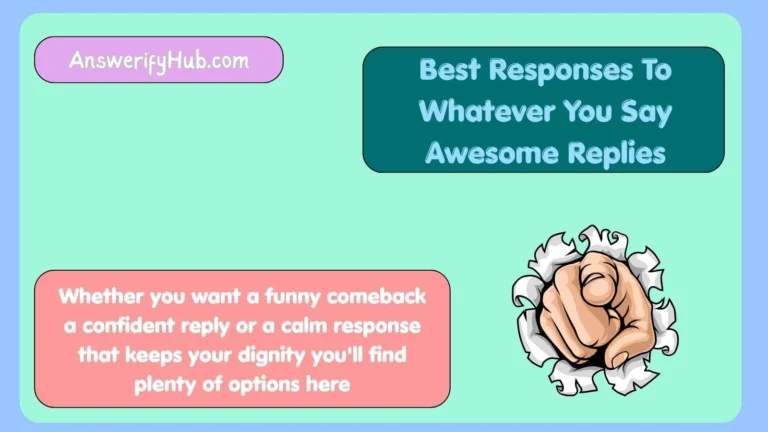 Best Responses To Whatever You Say Awesome Replies