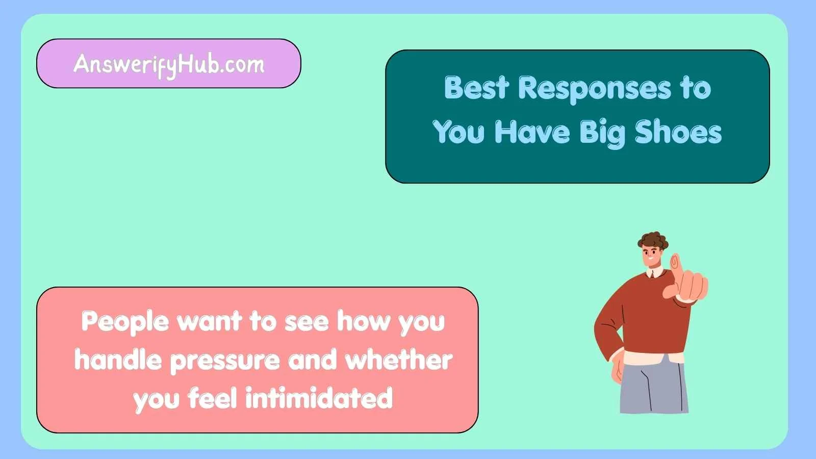Best Responses to You Have Big Shoes