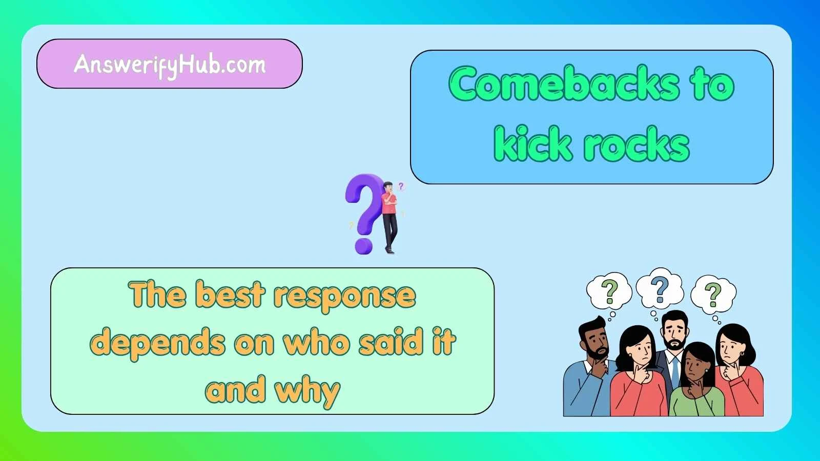 Comebacks to kick rocks