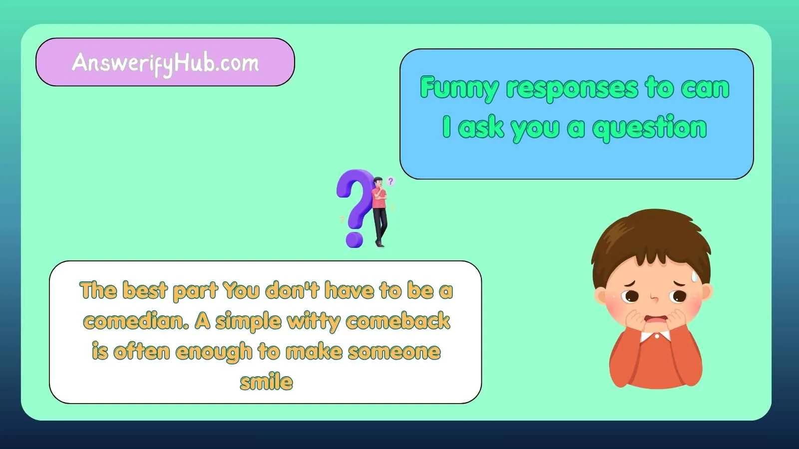 Funny responses to can I ask you a question