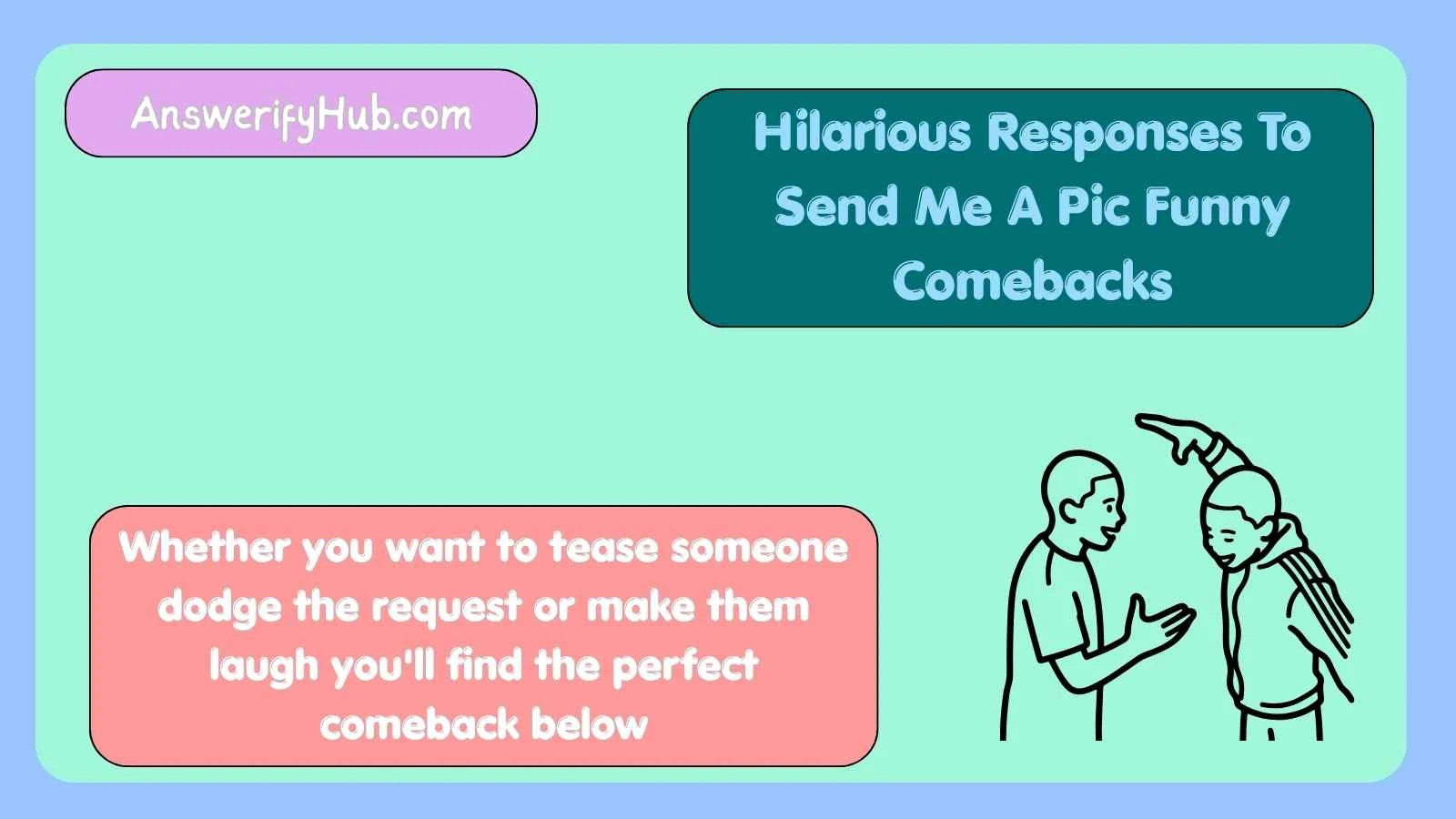 Hilarious Responses To Send Me A Pic Funny Comebacks