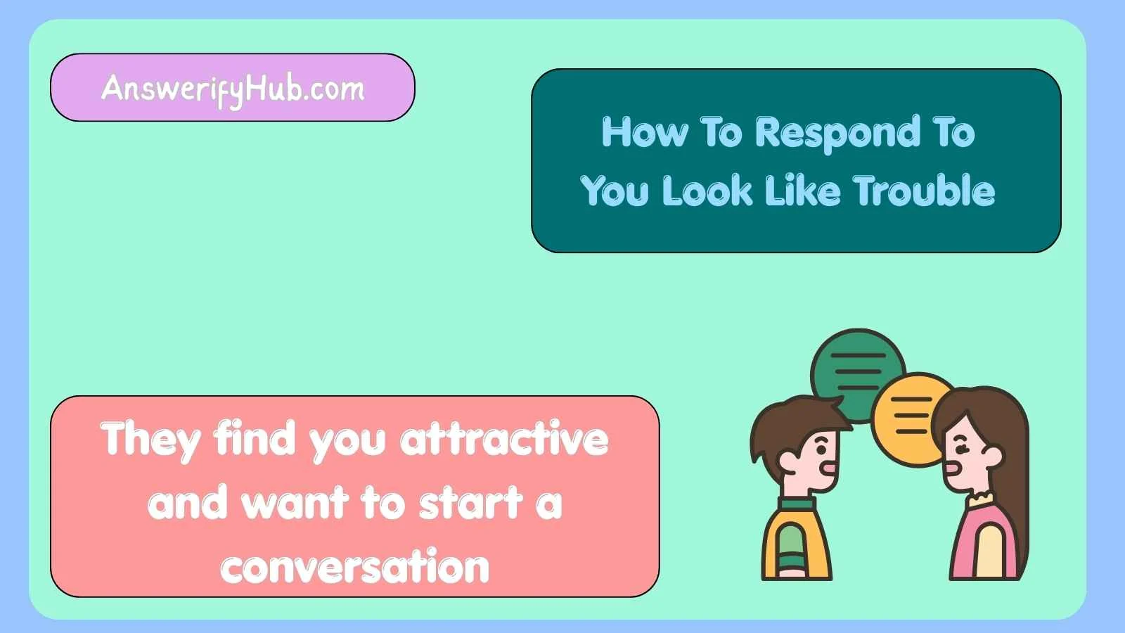 How To Respond To You Look Like Trouble