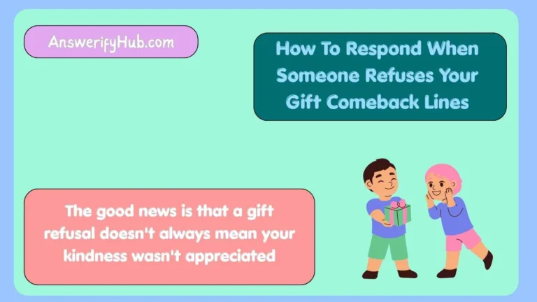How To Respond When Someone Refuses Your Gift Comeback Lines