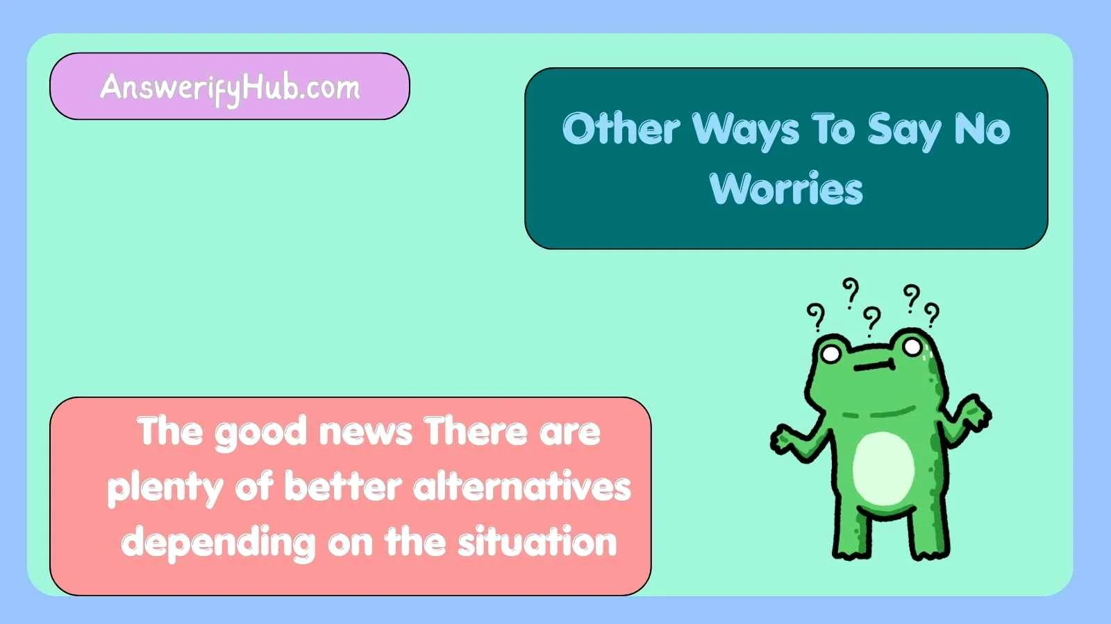 Other Ways To Say No Worries